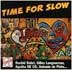 Time For Slow (CD Album) Time For Slow - Editeur : Powder/Powder - Sortie : 1999 _ 10 titres - durée : 51'55 - code barre : 3336550066652