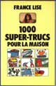 1000 Super Trucs Pour La Maison - Auteur : Lise, France - Editeur : Acropole - Parution : 1990 - Nombre de pages : 250 - Expédition : Format Moyen