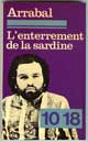 L'enterrement De La Sardine - Auteur : Arrabal - Editeur : 10/18 - Caractéristiques : Broché / 194 pages - Dimensions / poids : 10,9cm x 17,7cm x 1,2cm / 0,125kg