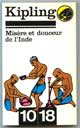 MISERE ET DOUCEURS DE L'INDE - Auteur : Kipling Rudyard - Paru le : 1980 - N°1365 - Editeur : 10 X 18 - ISBN : 2-264-00269-7 - Caractéristiques : Broché / 263 pages - Dimensions / poids : 10,9cm x 17,7cm x 1,5cm / 0,160kg