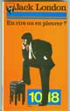 En Rire Ou En Pleurer ? - Auteur : London Jack - Editeur : 10-18 - N°1022 - Parution : 1975 - Caractéristiques : Broché / 311 pages - Dimensions / poids : 10,9cm x 17,7cm x 1,4cm / 0,170kg - ISBN : 2-264-00006-6